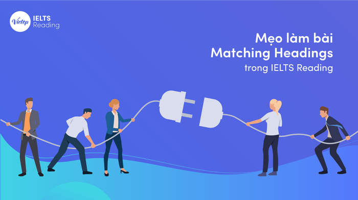 Mẹo làm bài Matching Headings trong IELTS Reading để đạt điểm cao
