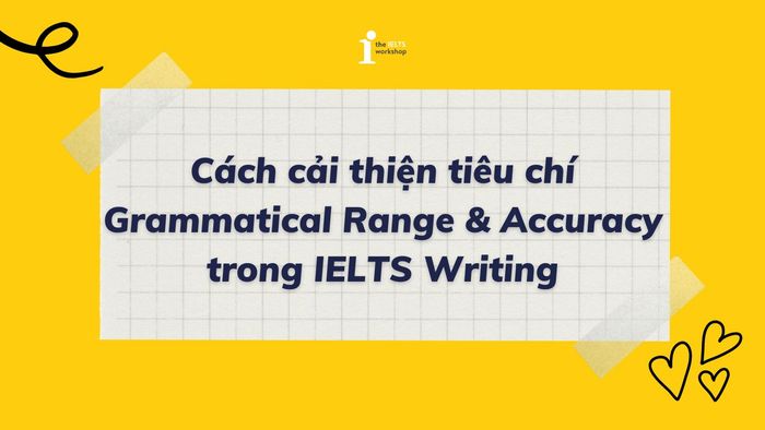 Cải tiến tiêu chí Grammatical Range & Accuracy trong IELTS Writing