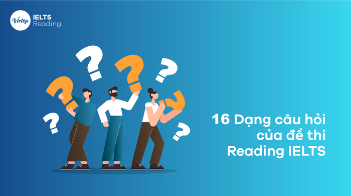 16 Cấu trúc câu hỏi phổ biến trong đề thi IELTS Reading