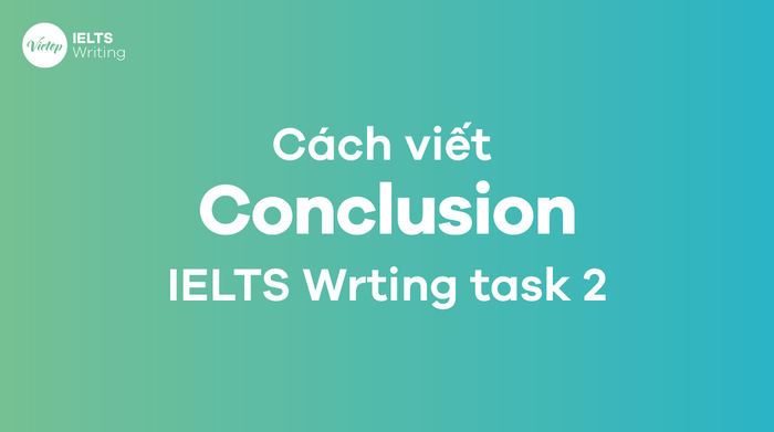 Phương pháp viết phần Kết luận IELTS Writing task 2