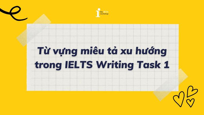 từ vựng diễn tả xu hướng ielts writing task 1