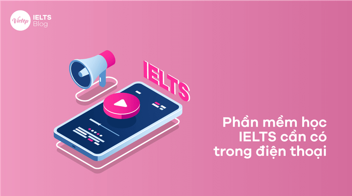 Ứng dụng học IELTS miễn phí trên điện thoại di động