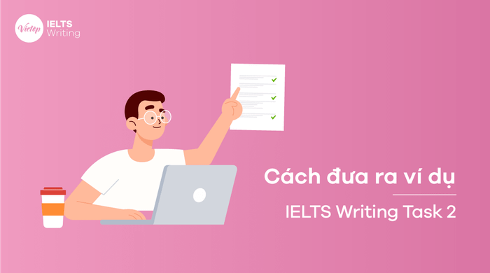 Cách cung cấp ví dụ trong kỳ thi Writing Task 2