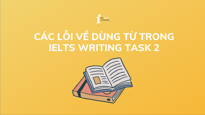 Các vấn đề về từ vựng trong IELTS Writing Task 2