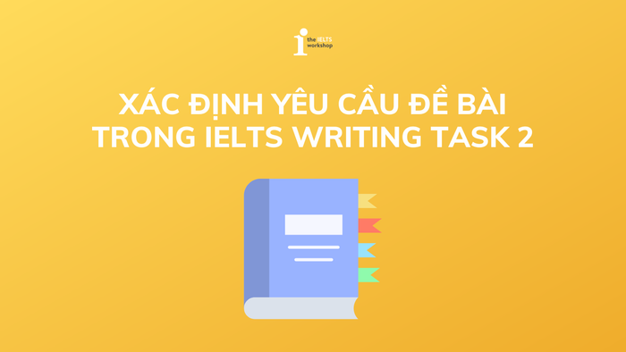 Nhận biết yêu cầu đề bài IELTS Writing Task 2