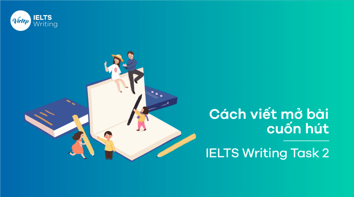 Phương pháp viết phần giới thiệu Writing Task 2 hấp dẫn