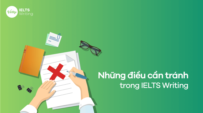 Các điều nên tránh trong bài thi IELTS Writing