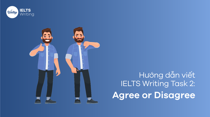 Phương pháp thực hiện đề bài IELTS Writing Task 2 - Đồng ý hoặc Không đồng ý chi tiết
