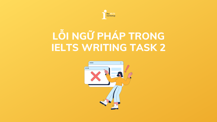các lỗi ngữ pháp trong IELTS Writing Task 2