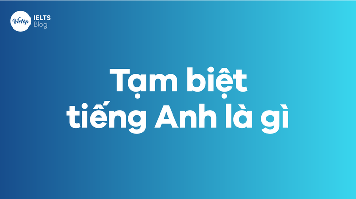 Tạm biệt trong tiếng Anh là gì