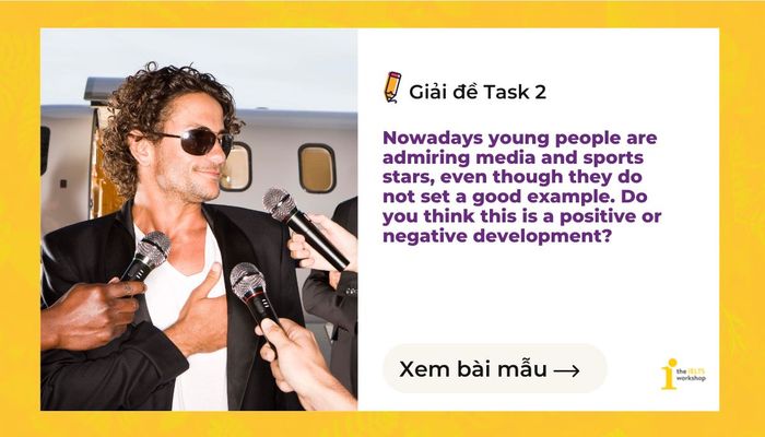 IELTS writing task 2: Ngày nay, giới trẻ đang ngưỡng mộ các ngôi sao truyền thông và thể thao
