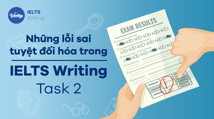 Bạn đã biết về những lỗi tuyệt đối hóa trong IELTS Writing Task 2 chưa?