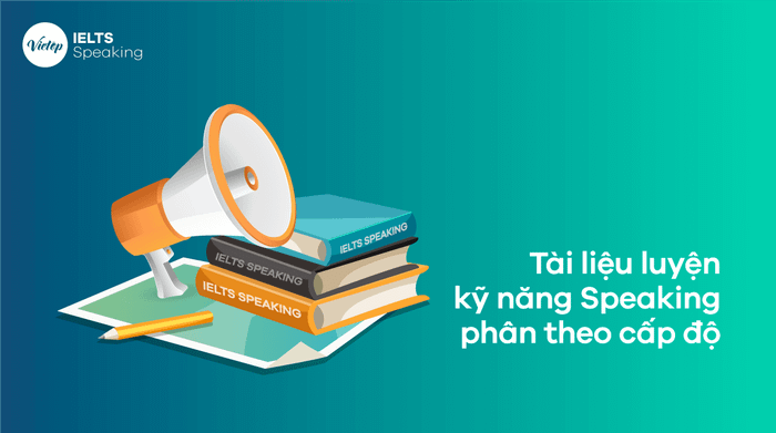 Tài liệu IELTS Speaking theo cấp độ