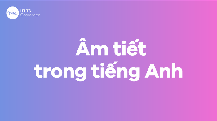 Âm tiết trong tiếng Anh là gì