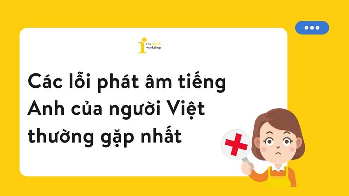 Common pronunciation errors in English by Vietnamese people