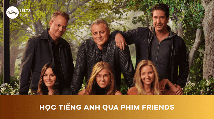 Cách học tiếng Anh qua series Friends hiệu quả