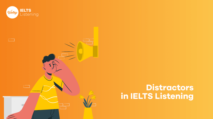 Gây nhiễu trong IELTS Listening - Những điều cần lưu ý về distractors