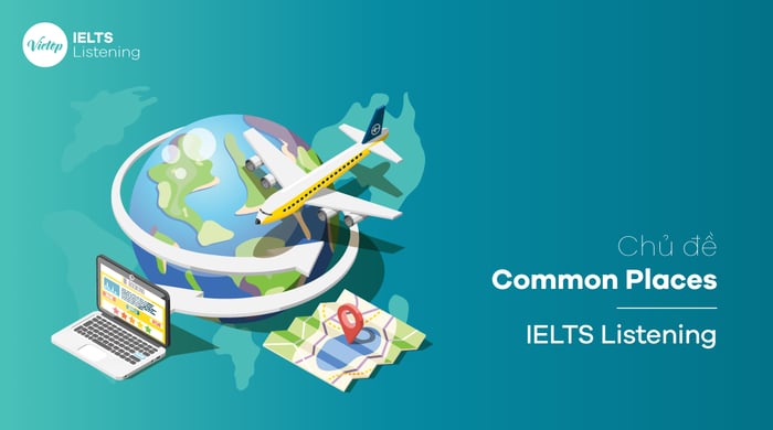 Các địa điểm phổ biến trong kỳ thi IELTS Listening – Common places