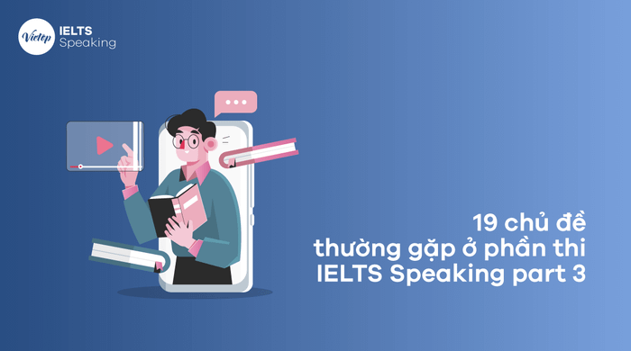 19 common topics in the IELTS Speaking Part 3 section