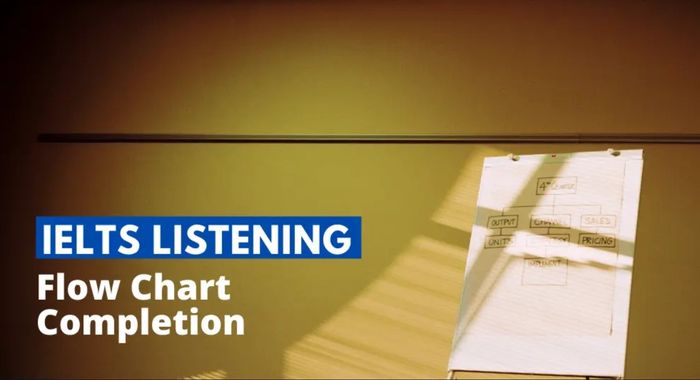 Các mẹo hay và dễ áp dụng trong Flow Chart Completion IELTS Listening