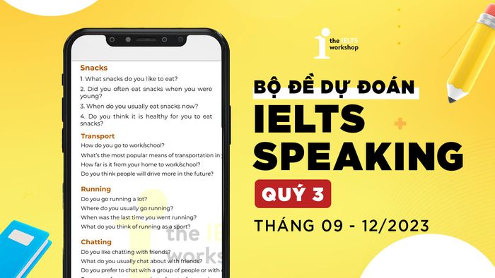 Bộ đề dự đoán IELTS Speaking quý 3