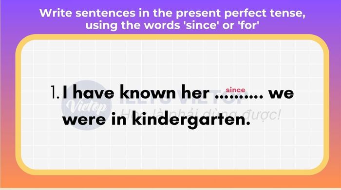 Craft sentences in the present perfect tense employing ‘since’ or ‘for’