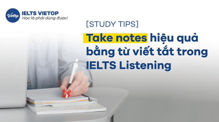 [MẸO HỌC] Ghi chép hiệu quả bằng từ viết tắt trong IELTS Listening