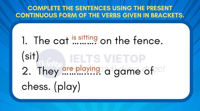 Fill in the blanks using the present continuous tense of the verbs provided