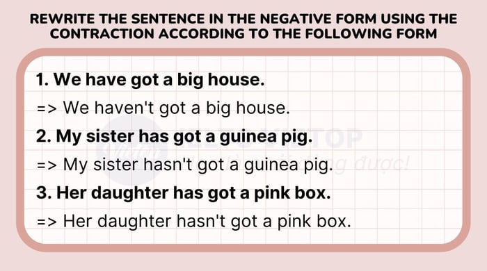 Rewrite the sentence in negative form using contractions according to the following format