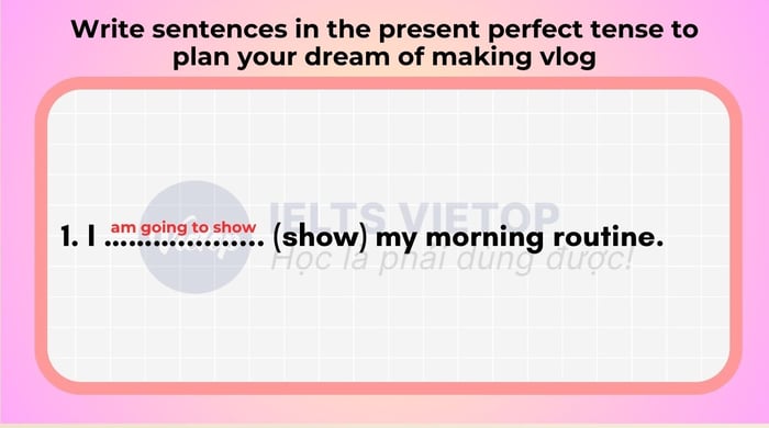 Craft sentences in the present perfect tense to outline your aspirations for starting a vlog 1