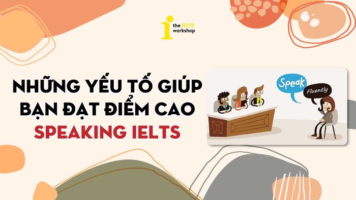 cách để có điểm cao trong phần thi IELTS Speaking