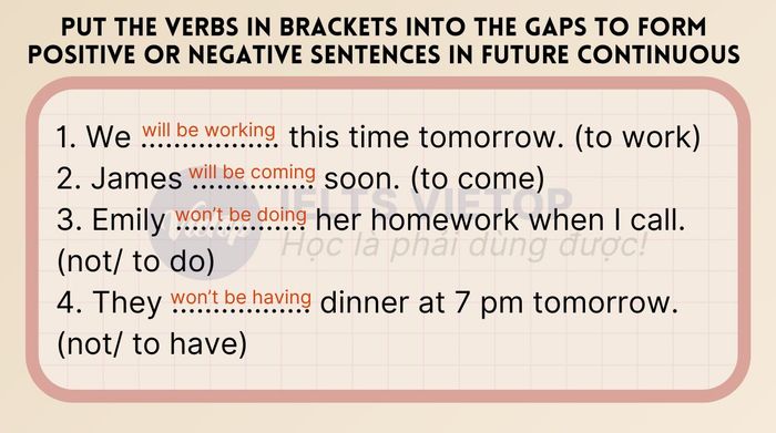 Fill in the blanks with the verbs in brackets to create affirmative or negative sentences in the future continuous tense.