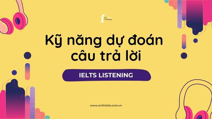 dự phóng câu trả lời ielts listening