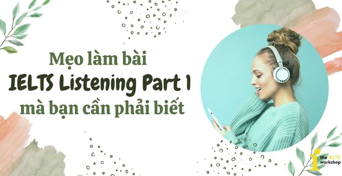 những lời khuyên quý giá cho ielts listening part 1