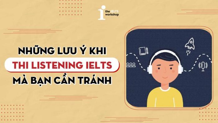 những điều cần lưu ý khi thi listening IELTS