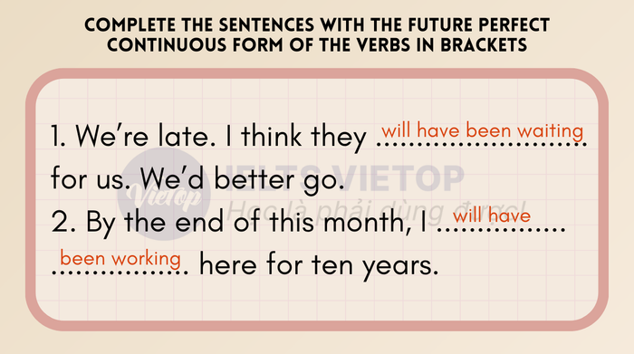 Fill in the blanks with the correct form of verbs in brackets in the future perfect continuous tense