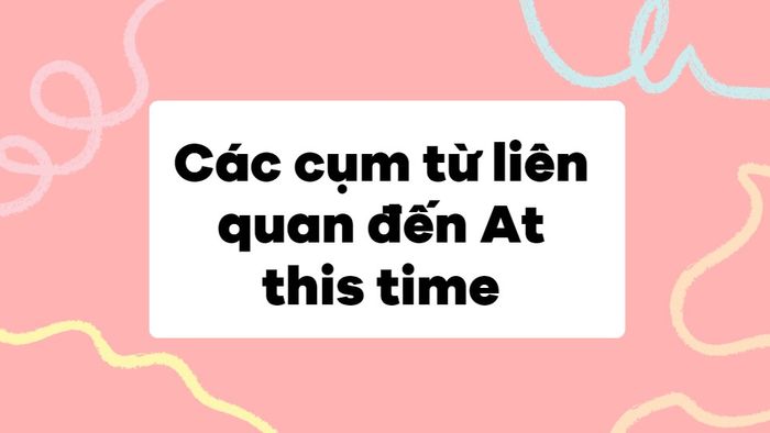 Các thành ngữ liên quan đến thời điểm này