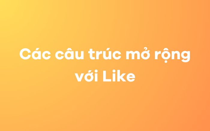 Các cấu trúc mở rộng với Like