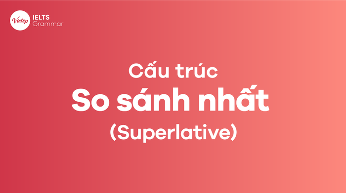 Cấu trúc so sánh nhất của tính từ