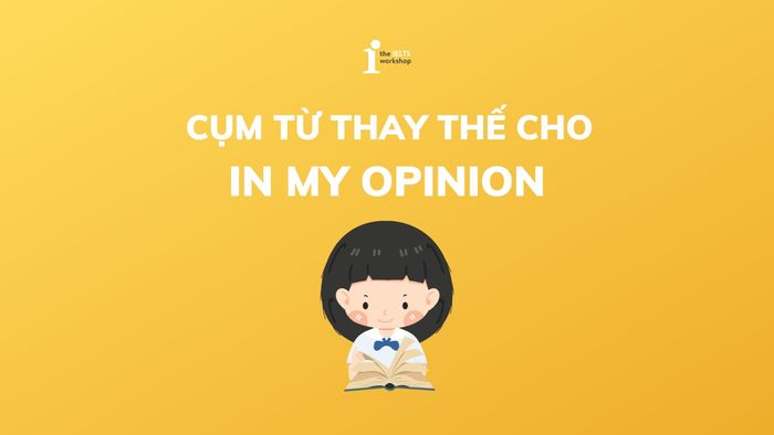 cụm từ thay thế cho In my opinion