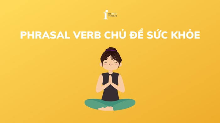 Phrasal verb chủ đề sức khỏe