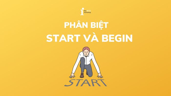 phân biệt Start và Begin