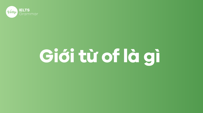 Định nghĩa và cách sử dụng giới từ of