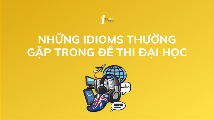 những thành ngữ thông dụng trong kỳ thi đại học