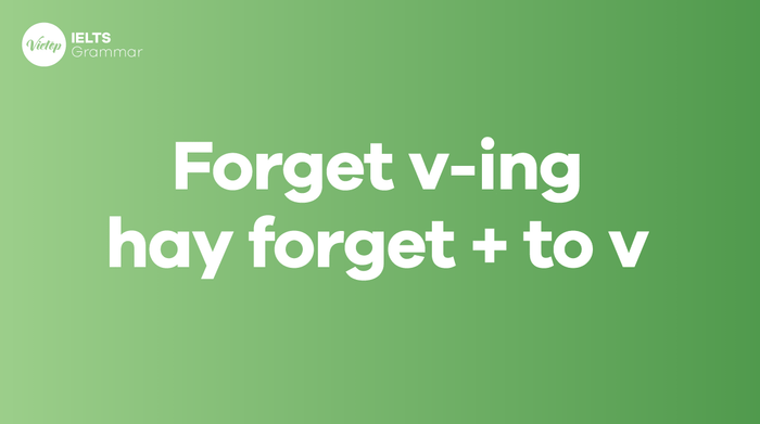 Forgot + điều gì trong tiếng Anh Forget v-ing hay forget + to v 