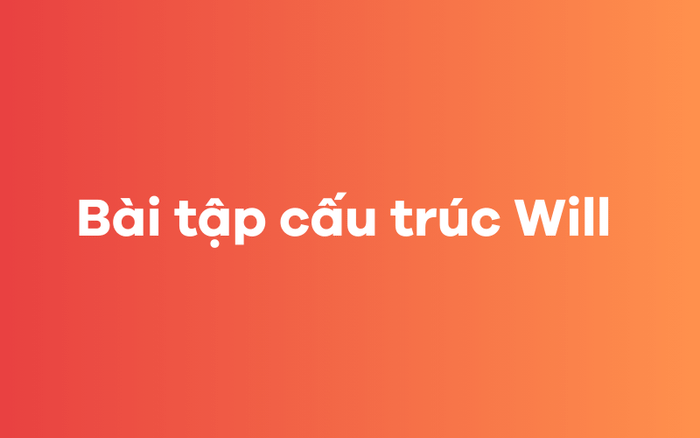 Bài tập về cấu trúc Will