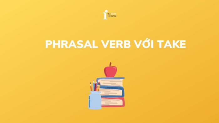 Top 20+ Phrasal Verbs with 'Take' widely used and popular