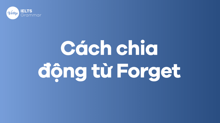 Phân chia động từ Forget 