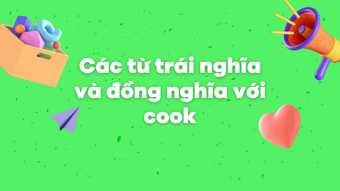 Các từ đối nghịch và tương đồng với cook