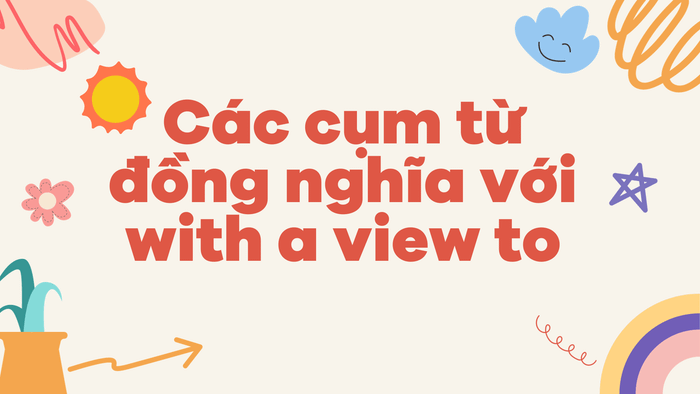 Các cụm từ đồng nghĩa với with a view to